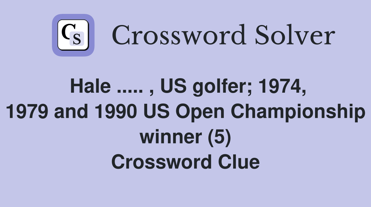 Hale.. , US golfer; 1974, 1979 and 1990 US Open Championship winner